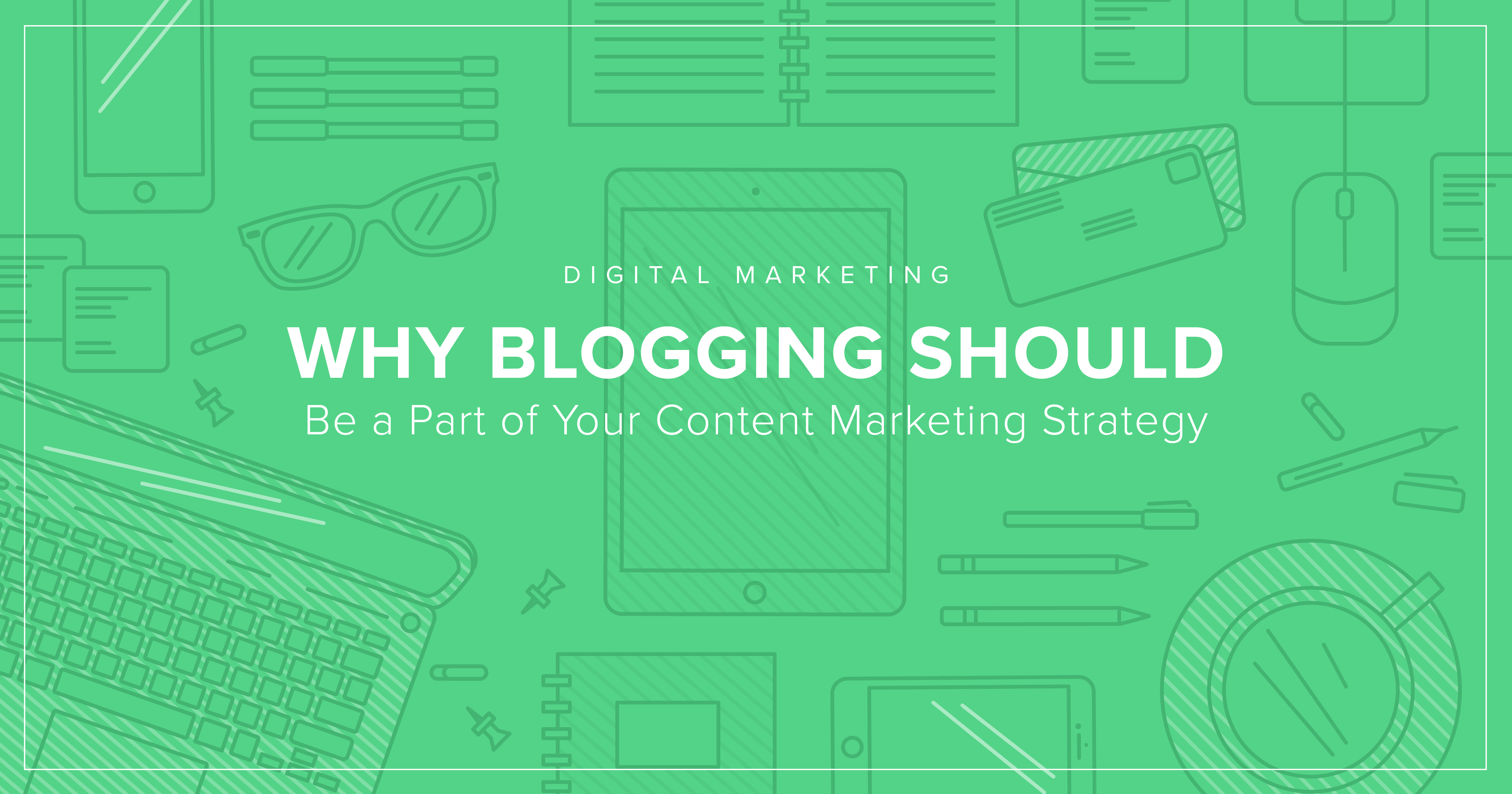 Why Blogging Should Be A Part Of Your Content Strategy - Square 205 - Denton, TX